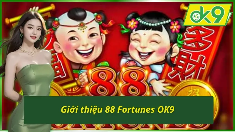 88 Fortunes OK9: Cơ Hội Thử Vận Với Chủ Đề Quay Thưởng Kỳ Bí 2 Thông tin cơ bản về 88 Fortunes OK9