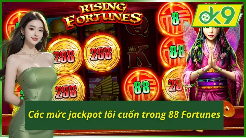 88 Fortunes OK9: Cơ Hội Thử Vận Với Chủ Đề Quay Thưởng Kỳ Bí 4 Các mức cược thưởng Jackpot trong 88 Fortunes OK9