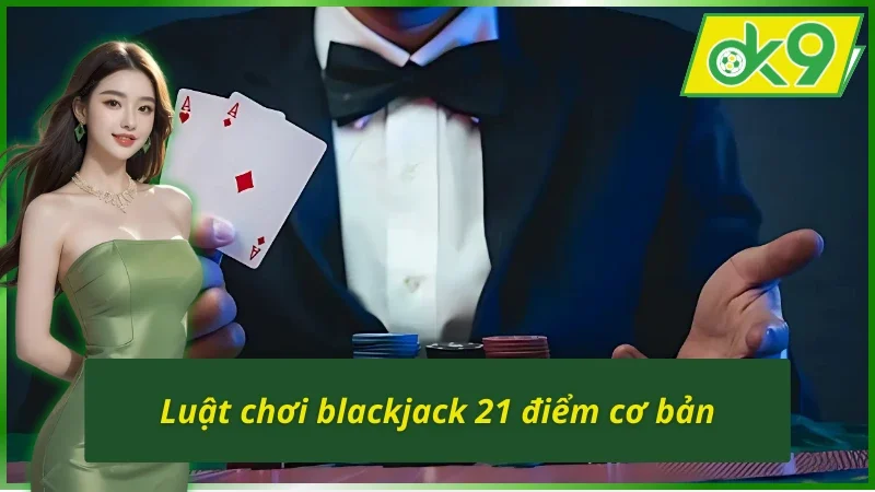 Blackjack OK9 - Chinh Phục Ngôi Vương, Đấu Trí Lôi Cuốn 3 Quy tắc đánh bài chi tiết trong Blackjack OK9