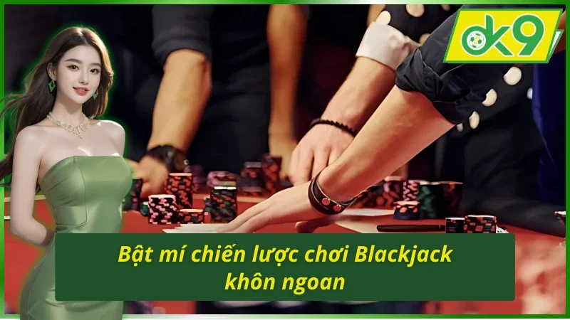 Blackjack OK9 - Chinh Phục Ngôi Vương, Đấu Trí Lôi Cuốn 5 Bí quyết chinh phục Blackjack OK9 với thủ thuật khôn ngoan