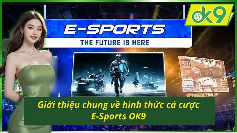 Cá Cược E-Sports OK9 - Hình Thức Cá Độ Giúp Newbie Đổi Đời 2 Giới thiệu về hình thức cá cược E-Sports OK9