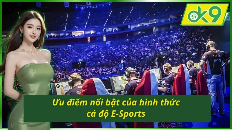 Cá Cược E-Sports OK9 - Hình Thức Cá Độ Giúp Newbie Đổi Đời 4 Ưu điểm nổi bật của hình thức cá cược E-Sports OK9