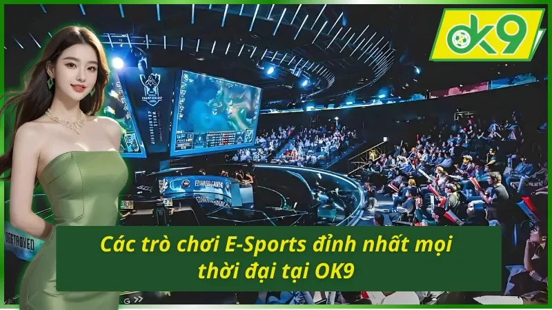 Cá Cược E-Sports OK9 - Hình Thức Cá Độ Giúp Newbie Đổi Đời 5 Các trò chơi cá cược E-Sports OK9 đỉnh nhất 2025