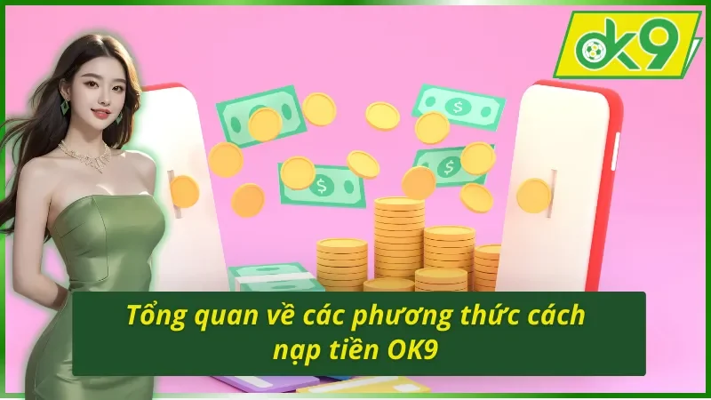Tất Tần Tật Từ A -Z Cách Nạp Tiền OK9 Mới Nhất Cho Tân Thủ 2 Khám phá phương thức về cách nạp tiền OK9