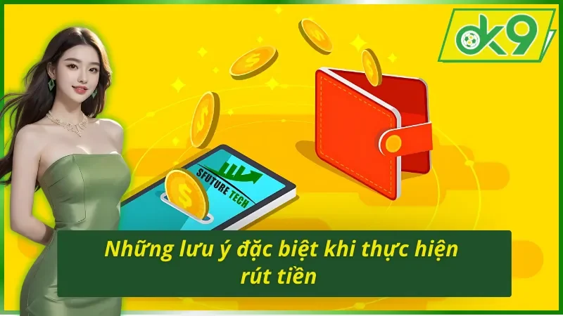 Hướng Dẫn Chi Tiết Cách Rút Tiền OK9 Miễn Phí 100% 5 Những điểm lưu ý khi thực hiện cách rút tiền OK9