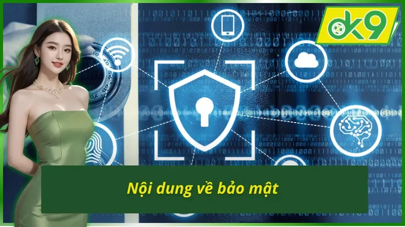 Chính Sách Điều Khoản Và Điều Kiện OK9 Dành Cho Hội Viên 3 Nội dung Điều khoản và Điều kiện OK9 về bảo mật