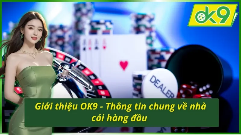 Giới Thiệu OK9 - Trang Cá Cược Đổi Thưởng Uy Tín, Xanh Chín 2025 2 Giới thiệu OK9 qua vài nét mà anh em cần biết