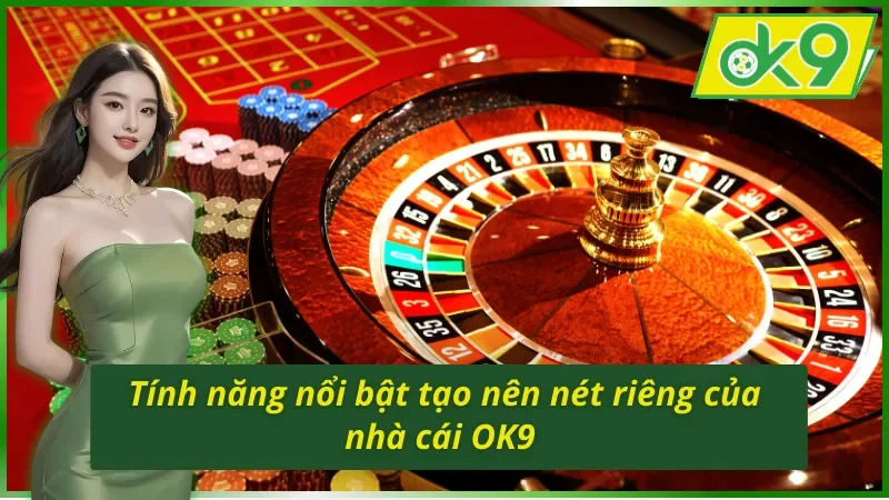 Giới Thiệu OK9 - Trang Cá Cược Đổi Thưởng Uy Tín, Xanh Chín 2025 4 Giới thiệu OK9 với các tính năng độc đáo