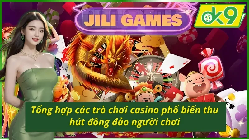 Jili Gaming OK9 - Sảnh Casino Uy Tín Nhất Dành Cho Các Tân Thủ 3 Những sản phẩm phổ biến thu hút đông đảo người chơi tại Jili Gaming OK9
