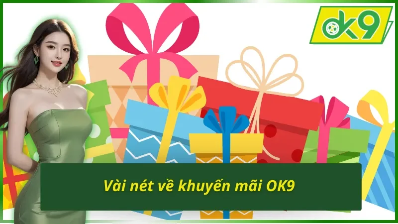 Khuyến Mãi OK9 - Hàng Ngàn Phần Quà Chờ Đón Thành Viên 2 Tổng quan chương trình khuyến mãi OK9
