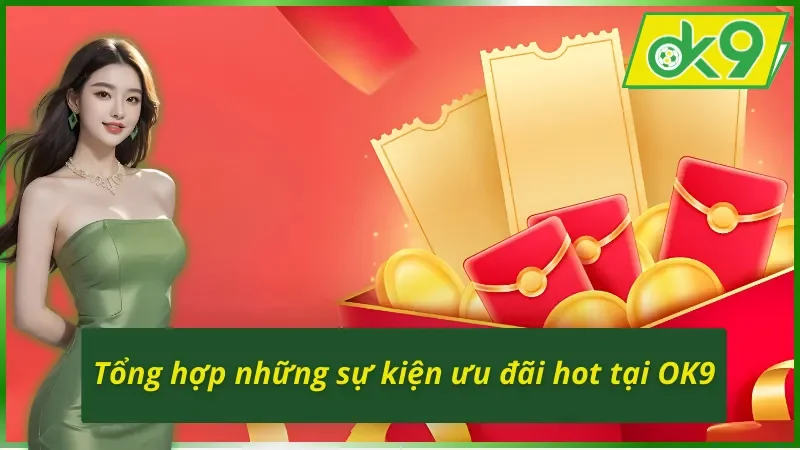 Khuyến Mãi OK9 - Hàng Ngàn Phần Quà Chờ Đón Thành Viên 4 Điểm qua những chương trình khuyến mãi OK9 nổi bật