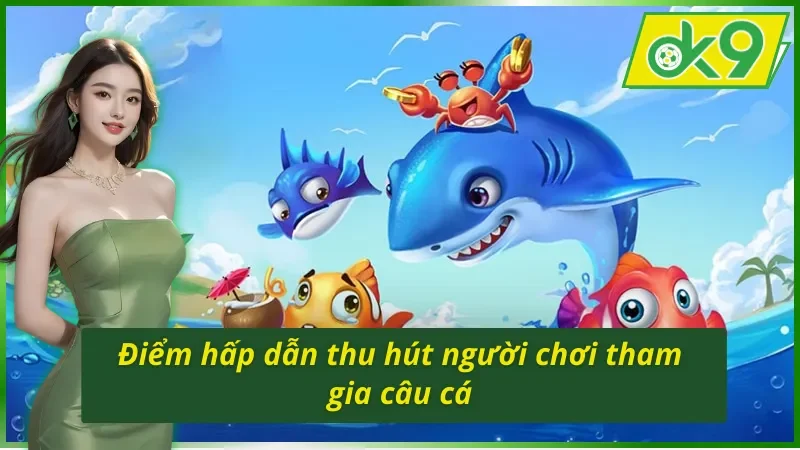 Monster Fishing OK9 - Cùng Săn Cá Khủng Nhận Quà To Ngay 6 Ưu điểm nổi bật của Monster Fishing OK9