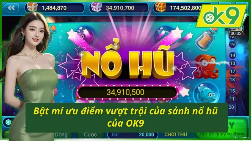 Nổ Hũ OK9 Và Những Điều Bạn Đã Biết Để Chiến Thắng Chưa? 3 Bật mí ưu điểm vượt trội của sảnh nổ hũ OK9