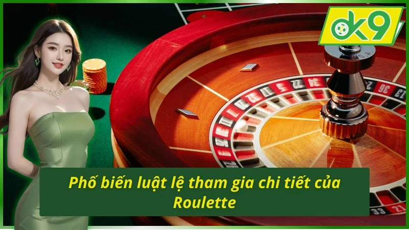 Roulette OK9 - Thử Thách Với Vòng Quay Đỏ Đen Đỉnh Cấp 3 Luật chơi lôi cuốn và hấp dẫn của Roulette OK9