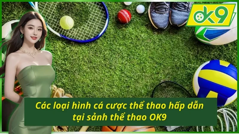 Thể Thao OK9 - Nơi Giải Trí Trực Tuyến Đẳng Cấp Số 1 4 Các hình thức cá cược phổ biến tại thể thao OK9