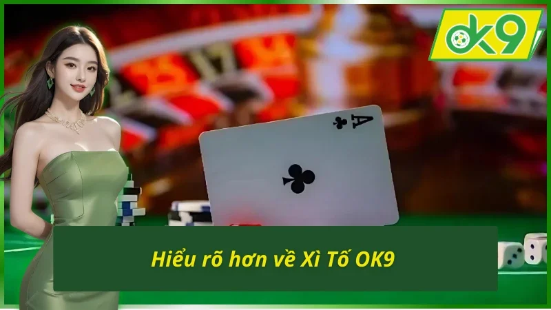 Trải Nghiệm Giải Trí Cùng Xì Tố OK9 Đỉnh Cao Thời Đại 2 Xì Tố OK9 - Hiểu rõ hơn về trò chơi bài thời đại