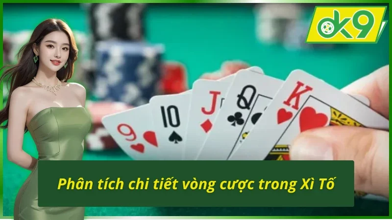 Trải Nghiệm Giải Trí Cùng Xì Tố OK9 Đỉnh Cao Thời Đại 4 Phân tích vòng cược trong Xì Tố OK9